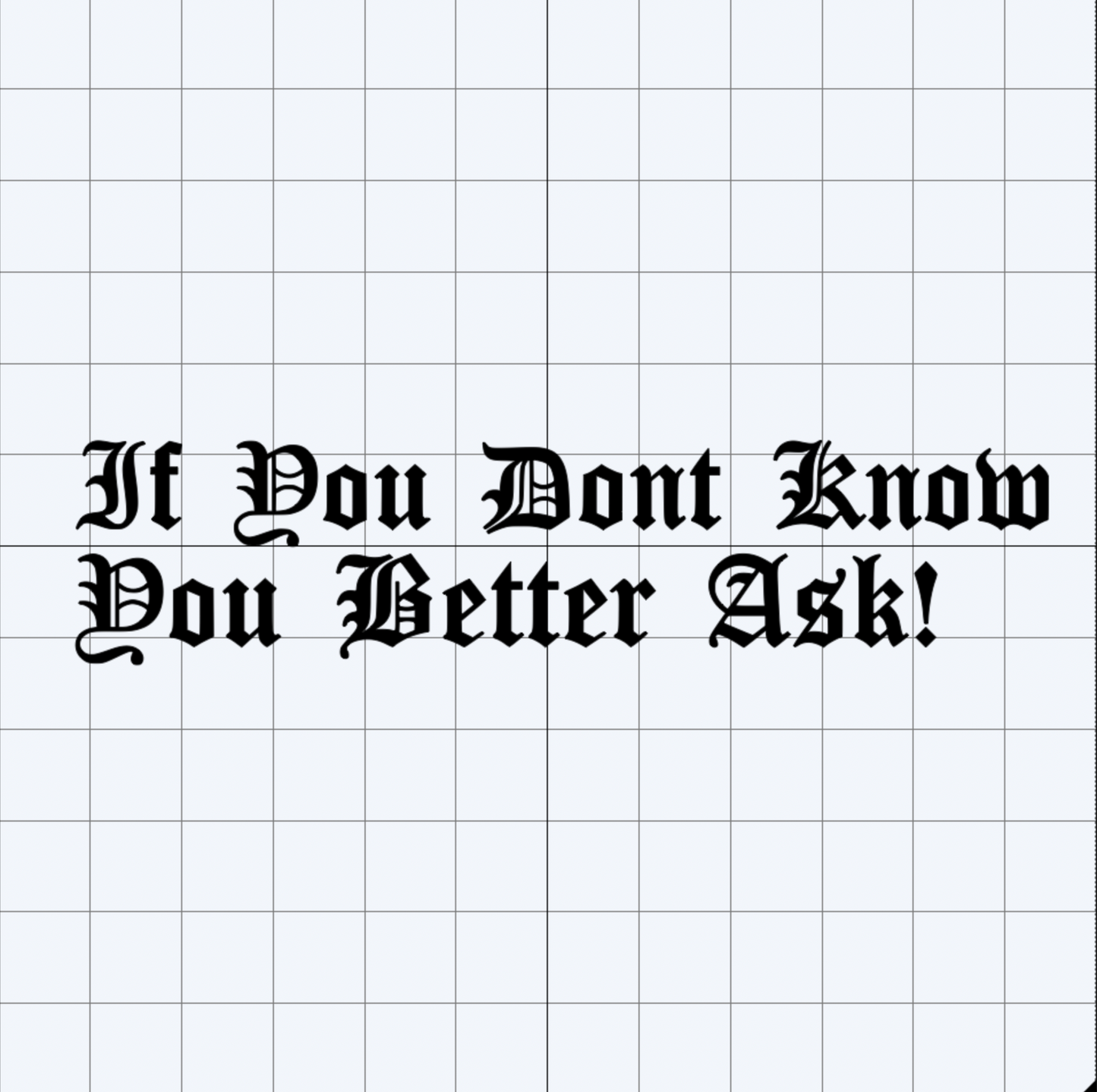 If You Dont Know You Better Ask - Decal