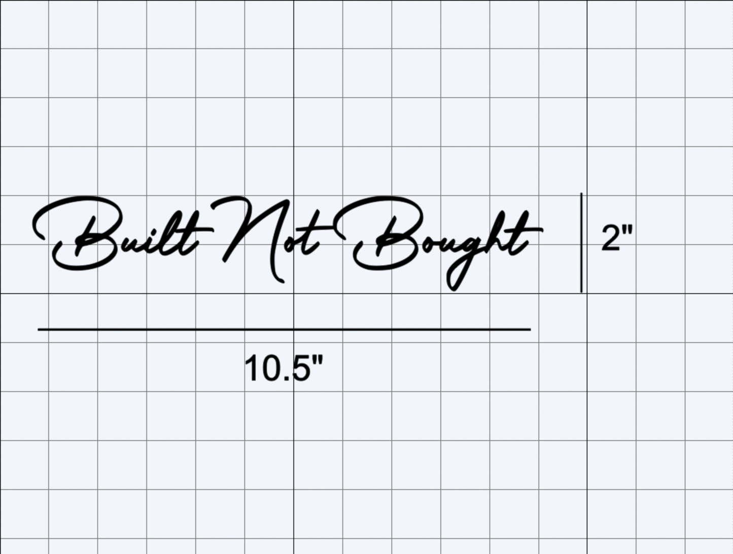 Built Not Bought Decal