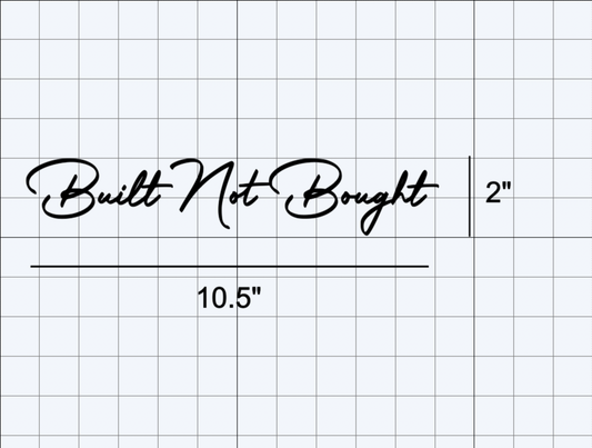Built Not Bought Decal