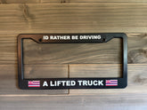 License Plate Cover - Id Rather Be Driving A Lifted Truck