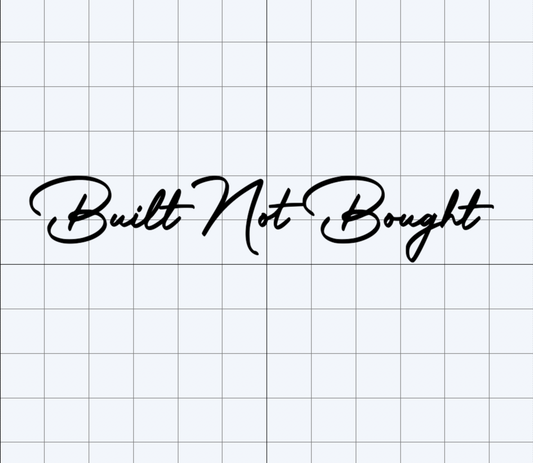 Built Not Bought Decal