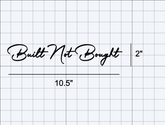 Built Not Bought Decal
